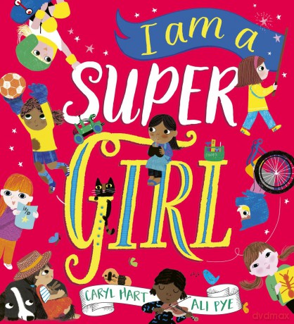I Am a Super Girl: An empowering celebration of what it means to be a girl from the brilliant pairing behind Girls Can Do Anything! - Caryl Hart [KSIĄŻKA]