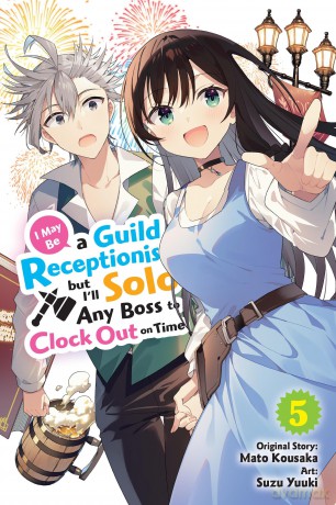 I May Be a Guild Receptionist, but I'll Solo Any Boss to Clock Out on Time, Vol. 5 (manga) - Jennifer Ward [KSIĄŻKA]