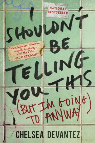 I Shouldn't Be Telling You This: (But I'm Going to Anyway) - Chelsea Devantez [KSIĄŻKA]