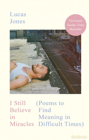 I Still Believe in Miracles: The Instant Sunday Times Bestseller - Poems to Find Meaning in Difficult Times - Lucas Jones [KSIĄŻKA]