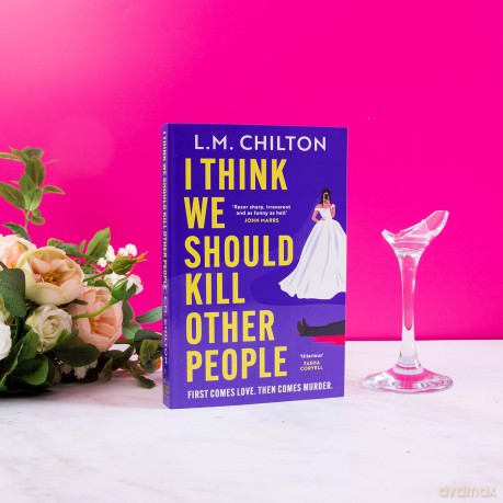 I Think We Should Kill Other People: The funniest serial killer thriller full of twists and turns you'll read all year - L M Chilton [KSIĄŻKA]