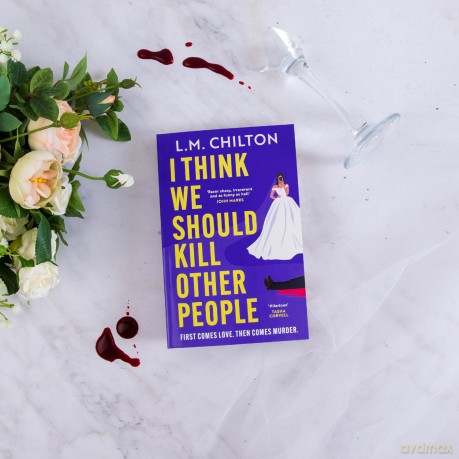 I Think We Should Kill Other People: The funniest serial killer thriller full of twists and turns you'll read all year - L M Chilton [KSIĄŻKA]