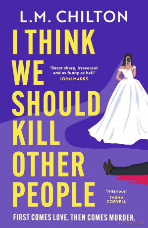 I Think We Should Kill Other People: The funniest serial killer thriller full of twists and turns you'll read all year - L M Chilton [KSIĄŻKA]