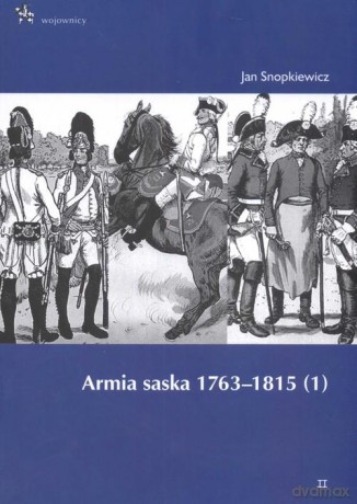 Armia saska 1763-1815. Część 1 [KSIĄŻKA]