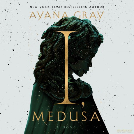 I, Medusa: A Novel - Ayana Gray [KSIĄŻKA]