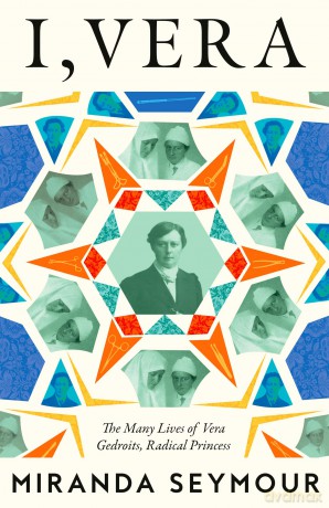 I, Vera: The Many Lives of Vera Gedroits, a Radical Princess - Miranda Seymour [KSIĄŻKA]