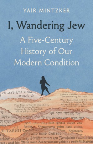 I, Wandering Jew: A Five-Century History of Our Modern Condition - Yair Mintzker [KSIĄŻKA]