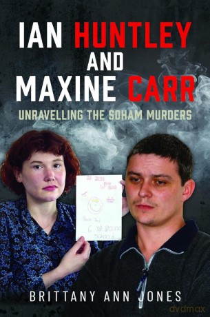 Ian Huntley and Maxine Carr: Unravelling the Soham Murders - Brittany Ann Jones [KSIĄŻKA]