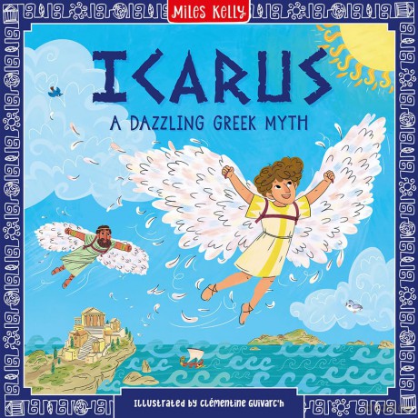 Icarus: Stunning illustrations depict the exciting world of Greek mythology - one incredible tale at a time. Perfectly pitched for emerging readers aged 5 and above. (Greek Myths) - Miles Kelly [KSIĄŻKA]
