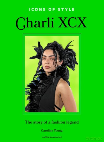Icons of Style: Charli XCX: The story of a fashion legend - Caroline Young [KSIĄŻKA]