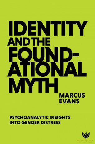 Identity and the Foundational Myth: Psychoanalytic Insights into Gender Distress - Marcus Evans [KSIĄŻKA]