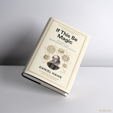 If This Be Magic: The Unlikely Art of Shakespeare in Translation - Daniel Hahn [KSIĄŻKA]
