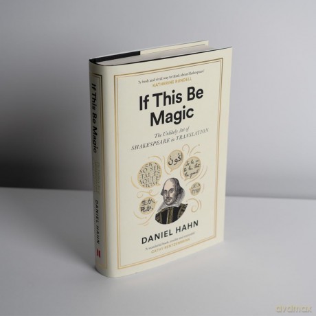 If This Be Magic: The Unlikely Art of Shakespeare in Translation - Daniel Hahn [KSIĄŻKA]