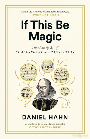 If This Be Magic: The Unlikely Art of Shakespeare in Translation - Daniel Hahn [KSIĄŻKA]