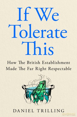 If We Tolerate This: How the British establishment made the far right respectable - Daniel Trilling [KSIĄŻKA]