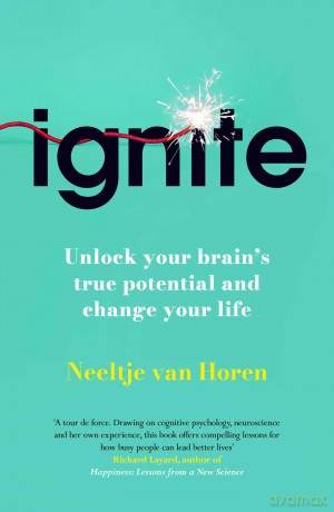 Ignite: How Small Habits Rewire Your Brain for Lasting Change, Focus and Success - Neeltje Van Horen [KSIĄŻKA]
