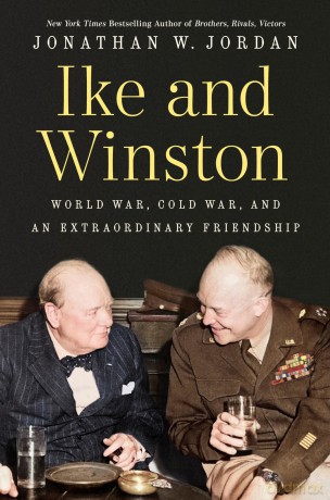 Ike and Winston: World War, Cold War, and an Extraordinary Friendship - Jonathan W Jordan [KSIĄŻKA]