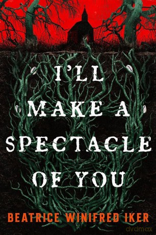 I'll Make A Spectacle of You - Beatrice Winif Iker [KSIĄŻKA]