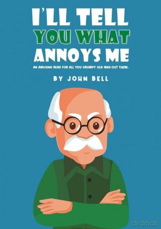 I'll Tell You What Annoys Me - John Bell [KSIĄŻKA]