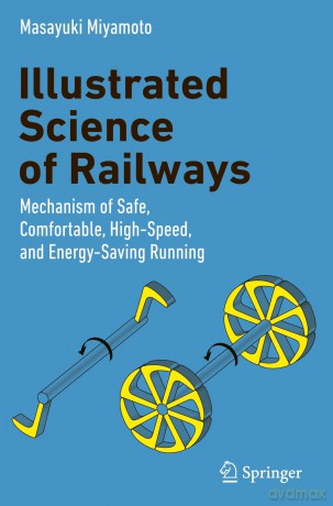 Illustrated Science of Railways: Mechanism of Safe, Comfortable, High-Speed, and Energy-Saving Running - Masayuki Miyamoto [KSIĄŻKA]