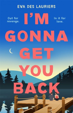 I'm Gonna Get You Back: a gorgeous second-chance love story, featuring explosive secrets and friendship fallouts - Eva Des Lauriers [KSIĄŻKA]