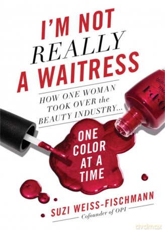 I'm Not Really a Waitress: How One Woman Took Over the Beauty Industry One Color at a Time - S Weiss-Fischmann [KSIĄŻKA]