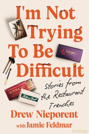 I'm Not Trying To Be Difficult: Stories from the Restaurant Trenches - Drew Nieporent [KSIĄŻKA]