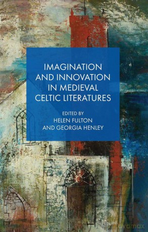Imagination and Innovation in Medieval Celtic Literatures - Helen Fulton [KSIĄŻKA]