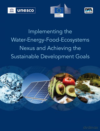 Implementing the Water-Energy-Food- Ecosystems Nexus and Achieving the Sustainable Development Goals - No Author Stated [KSIĄŻKA]