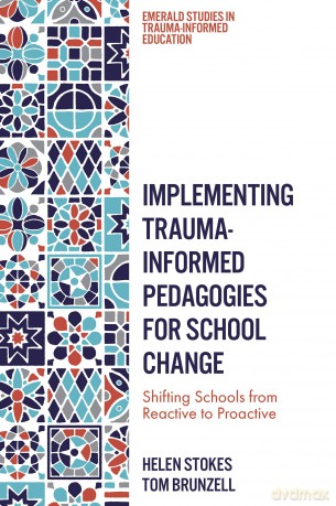Implementing Trauma-Informed Pedagogies for School Change: Shifting Schools from Reactive to Proactive (Emerald Studies in Trauma-Informed Education) - Helen Stokes [KSIĄŻKA]