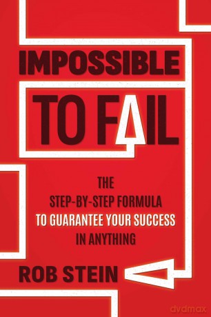 Impossible to Fail: The Step-by-Step Formula to Guarantee Your Success in Anything - Rob Stein [KSIĄŻKA]