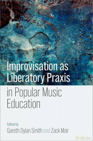 Improvisation as Liberatory Praxis in Popular Music Education [KSIĄŻKA]