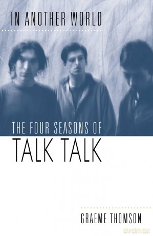 In Another World: The Four Seasons of Talk Talk - Graeme Thomson [KSIĄŻKA]