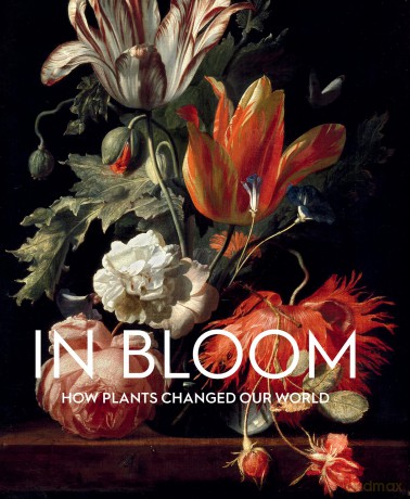 In Bloom: How Plants Changed Our World (Exhibition Catalogue) - Stephen (Ed) Harris [KSIĄŻKA]
