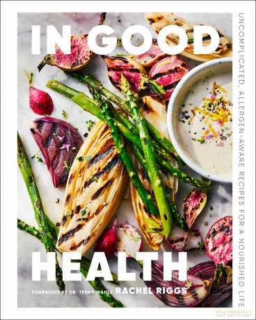 In Good Health: Uncomplicated, Allergen-Aware Recipes for a Nourished Life [KSIĄŻKA]