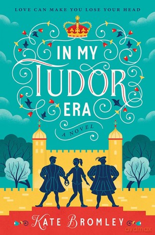 In My Tudor Era: A funny and spicy time-travel romance for 2026 - Kate Bromley [KSIĄŻKA]