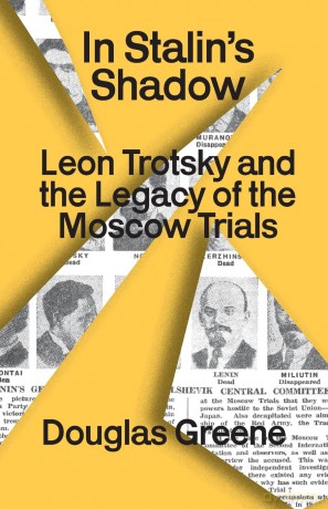 In Stalin's Shadow: Trotsky and the legacy of the Moscow trials - Douglas Greene [KSIĄŻKA]