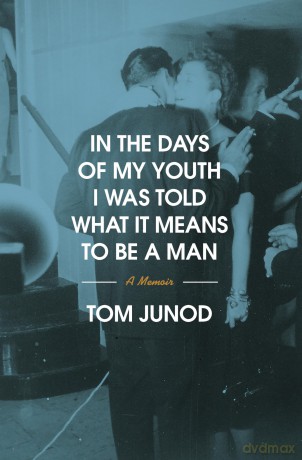 In the Days of My Youth I Was Told What It Means to Be a Man: A Memoir - Tom Junod [KSIĄŻKA]