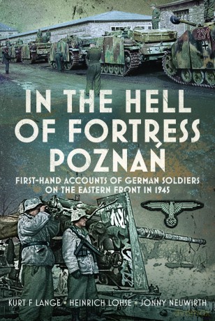 In the Hell of Fortress Poznań: First-Hand Accounts of German Soldiers on the Eastern Front in 1945 - Kurt F. Lange [KSIĄŻKA]