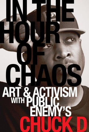 In the Hour of Chaos: Art and Activism with Public Enemy's Chuck D: 6 (California Series in Hip Hop Studies) - Chuck D [KSIĄŻKA]