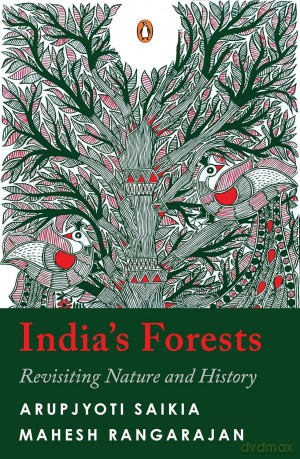 India's Forests: Revisiting Nature and History - Saikia Arupjyoti [KSIĄŻKA]