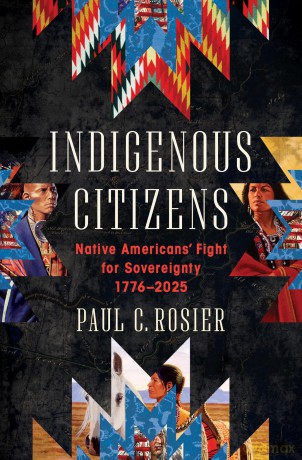 Indigenous Citizens: Native Americans' Fight for Sovereignty, 1776-2025 - Paul C Rosier [KSIĄŻKA]
