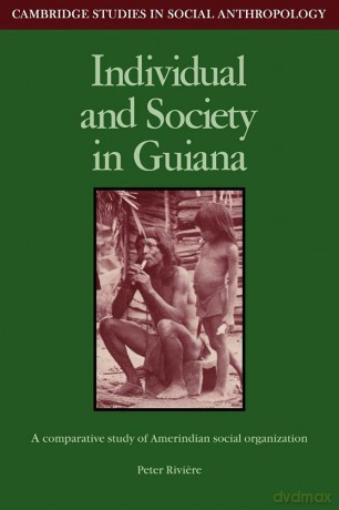 Individual and Society in Guiana: A Comparative Study of Amerindian Social Organisation: 51 (Cambridge Studies in Social and Cultural Anthropology, Series Number 51) - Peter Riviere [KSIĄŻKA]
