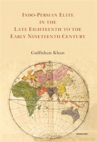 Indo-Persian Elite in the Late Eighteenth to the Early Nineteenth Century - Gulfisha Khan [KSIĄŻKA]