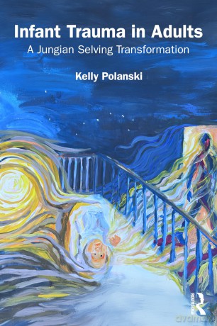 Infant Trauma in Adults: A Jungian Selving Transformation - Polanski Kelly [KSIĄŻKA]