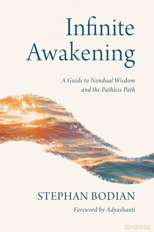 Infinite Awakening: A Guide to Nondual Wisdom and the Pathless Path - Stephan Bodian [KSIĄŻKA]