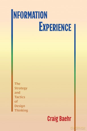 Information Experience: The Strategy and Tactics of Design Thinking (SUNY series, Studies in Technical Communication) - Baehr [KSIĄŻKA]