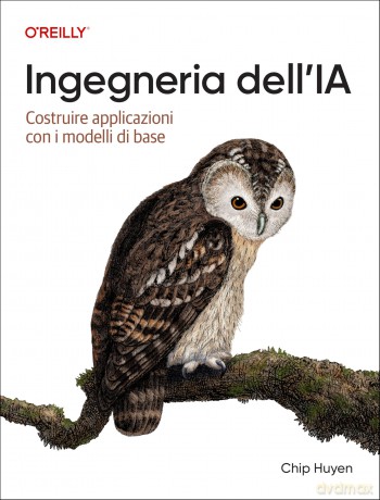 Ingegneria dell'IA (Italian Edition): Costruire applicazioni con i modelli di base - Chip Huyen [KSIĄŻKA]