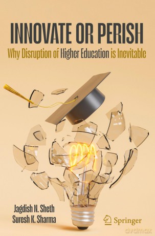 Innovate or Perish: Why Disruption of Higher Education is Inevitable - Jagdish N. Sheth [KSIĄŻKA]