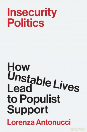 Insecurity Politics: How Unstable Lives Lead to Populist Support - Lorenza Antonucci [KSIĄŻKA]